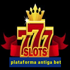 plataforma antiga bet